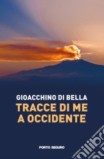 Tracce di me a occidente libro di Di Bella Gioacchino