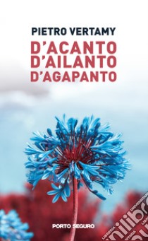 D'acanto d'ailanto d'acapanto libro di Vertamy Pietro