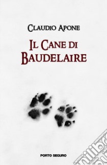 Il cane di Baudelaire libro di Apone Claudio