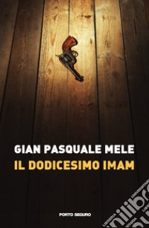 Il dodicesimo Imam libro di Mele Gian Pasquale