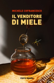 Il venditore di miele libro di Cofrancesco Michele