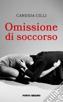 Omissione di soccorso libro di Cilli Candida