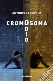 Cromosoma odio libro di Cutolo Antonella