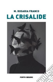 La crisalide libro di Franco M. Rosaria