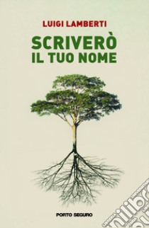 Scriverò il tuo nome libro di Lamberti Luigi