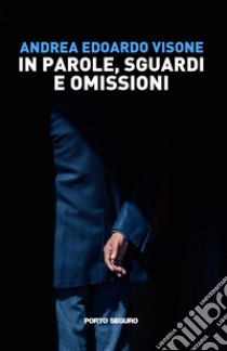 In parole, sguardi e omissioni libro di Visone Andrea Edoardo