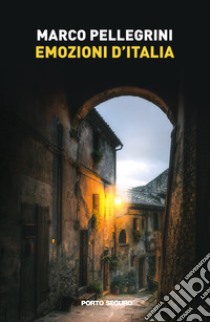 Emozioni d'Italia libro di Pellegrini Marco