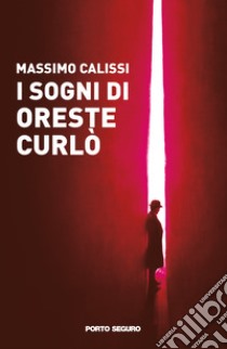 I sogni di Oreste Curlò libro di Calissi Massimo