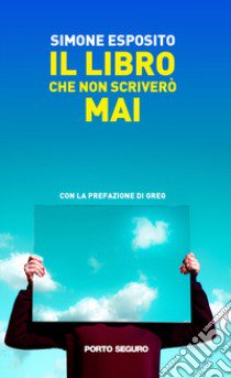 Il libro che non scriverò mai libro di Esposito Simone