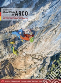 Hohe wände bei Arco. Klassische und moderne Routen im Sarcatal. Vol. 1: Arco, Torbole, Val di Ledro, Tenno, Padaro, Dro libro di Filippi Diego