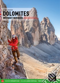 Dolomiti senza confini. L'alta via ferrata dolomitica che annulla i confini. Ediz. inglese. Con mappa libro di Rogger Daniel