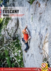 Toscana. Pareti 221 vie classiche e moderne tra le Apuane e l'Argentario. Ediz. inglese libro di Giannetti Raffaele