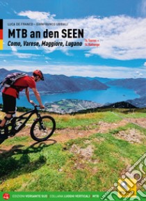 Mountain bike sui laghi. 69 itinerari tra il Canton Ticino e i lagni Maggiore, di Varese, Lugano e Como. Ediz. tedesca libro di De Franco Luca; Ubbiali Gianfranco