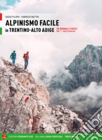 Alpinismo facile in Trentino Alto Adige. Vie normali e creste. Vol. 1: Valli occidentali libro di Filippi Diego; Rattin Fabrizio