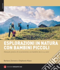 Esplorazioni in natura con bambini piccoli. Manuale pratico di escursionismo con bambini da 0 a 4 anni libro di Zennaro Barbara; Klaus Stephanie