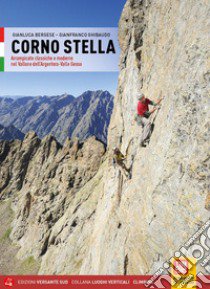 Corno Stella. Arrampicate classiche e moderne nel vallone dell'Argentera-Valle Gesso libro di Bergese Gianluca; Ghibaudo Gianfranco