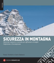 Sicurezza in montagna. Materiali, manovre e tecniche per affrontare al meglio l'alpinismo e l'arrampicata. Con QR Code libro di Tombini Paolo; Gabasio Carlo