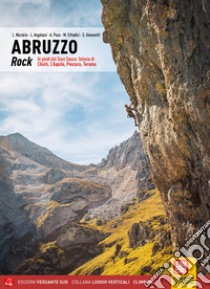 Abruzzo rock. Ai piedi del Gran Sasso: falesie di Chieti, L'Aquila, Pescara, Teramo libro di Marziale Luca; Angelozzi Lorenzo; Puca Andrea; Cittadini M. (cur.); Giovanetti S. (cur.)