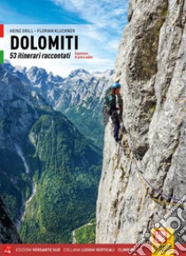 Dolomiti. 53 itinerari raccontati. Esperienze di prime salite libro di Grill Heinz; Kluckner Florian