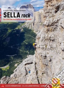 Sella rock. 255 vie classiche e sportive nel gruppo del Sella. Ediz. inglese libro di Conz Alessio; Bernard Renato