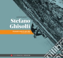 Uomini & pareti. Stefano Ghisolfi. Il mondo sotto le mie dita libro di Cicogna Antonella