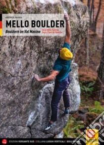 Mello Boulder. Blocchi in Valmasino. Val di Mello, Valle dei Bagni, Piana del Remenno. Ediz. tedesca libro di Pavan Andrea