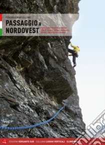 Passaggio a Nordovest. Falesie e vie in Piemonte occidentale. Vol. 2: Valli Pinerolesi - Rocca Sbarua - Val Sangone libro di Marcellino Federico