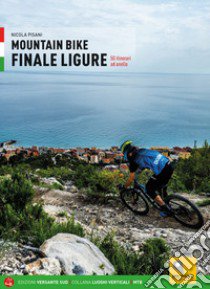 Mountain bike. Finale Ligure. 50 itinerari ad anello libro di Pisani Nicola