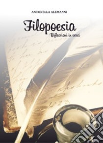 Filopoesia. Riflessione in versi libro di Alemanni Antonella