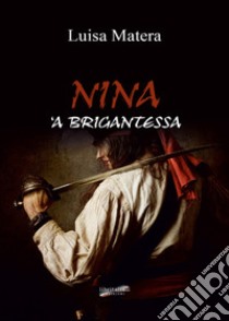 Nina 'a brigantessa libro di Matera Luisa