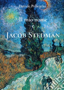 Il mio nome è Jacob Stedman libro di Pellegrini Davide