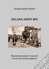 Gelana amor mio libro di Pessini Giorgio Sergio