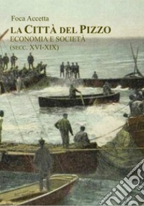 La città del pizzo. Economia e società (secc. XVI-XIX) libro di Accetta Foca