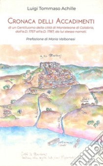 Cronaca delli accadimenti di un gentiluomo della città di Monteleone di Calabria, dall'a.D. 1757 all'a.D. 1787, da lui stesso narrati libro di Achille Luigi Tommaso