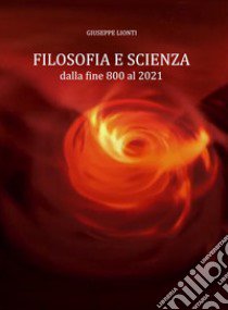 Filosofia e scienza. dalla fine '800 al 2021 libro di Lionti Giuseppe