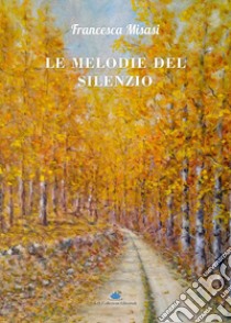 Le melodie del silenzio libro di Misasi Francesca; Demurtas S. (cur.)