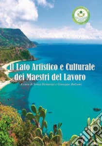 Il lato artistico e culturale dei Maestri del Lavoro libro di Demurtas S. (cur.); Bulzomì G. (cur.)