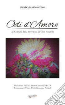 Odi d'Amore. Ai Comuni della Provincia di Vibo Valentia libro di Scarmozzino Nando