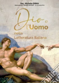 Dio e l'Uomo nella Letteratura Italiana libro di Emma Michele