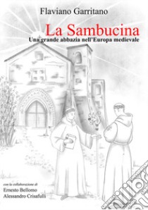 La Sambucina. Una grande abbazia nell'Europa medievale libro di Garritano Flaviano