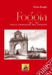 Foggia nelle Cronache del Passato libro di Braglia Ettore