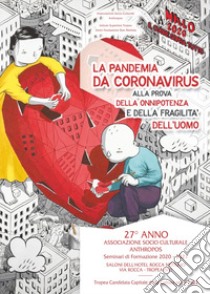 La pandemia da Coronavirus alla prova della onnipotenza e della fragilità dell'uomo libro di Associazione Socio-Culturale Anthropos (cur.)