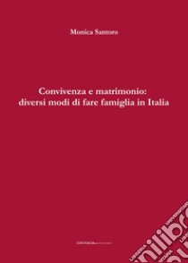 Convivenza e matrimonio: diversi modi di fare famiglia in Italia libro di Santoro Monica