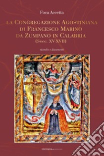 La Congregazione agostiniana di Francesco Marino da Zumpano in Calabria (Secc. XV-XVII) libro di Accetta Foca