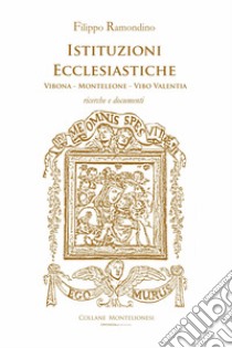 Istituzioni ecclesiastiche. Vibona - Monteleone - Vibo Valentia. Ricerche e documenti libro di Ramondino Filippo