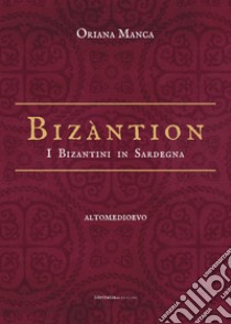 Bizàntion. I Bizantini in Sardegna libro di Manca Oriana