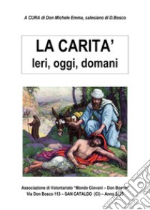 La carità. Ieri, oggi, domani libro di Emma M. (cur.)