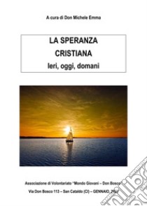 La speranza cristiana. Ieri, oggi, domani libro di Emma Michele