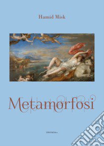 Metamorfosi libro di Hamid Misk