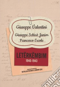 Letërkëmbim (1940-1943). Giuseppe Valentini. Giuseppe Schirò Junior. Francesco Ercole libro di Çali Edmond; Destani Bejtullah